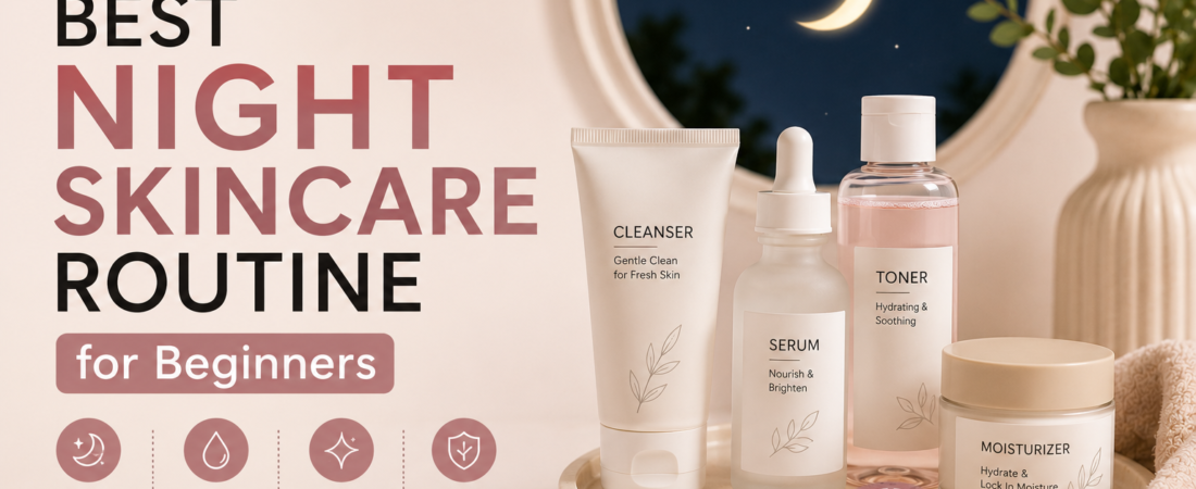 Best Night Skincare Routine for Beginners