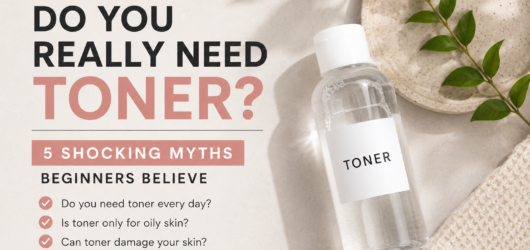 Do You Really Need Toner? 5 Shocking Myths Beginners Believe About Toner